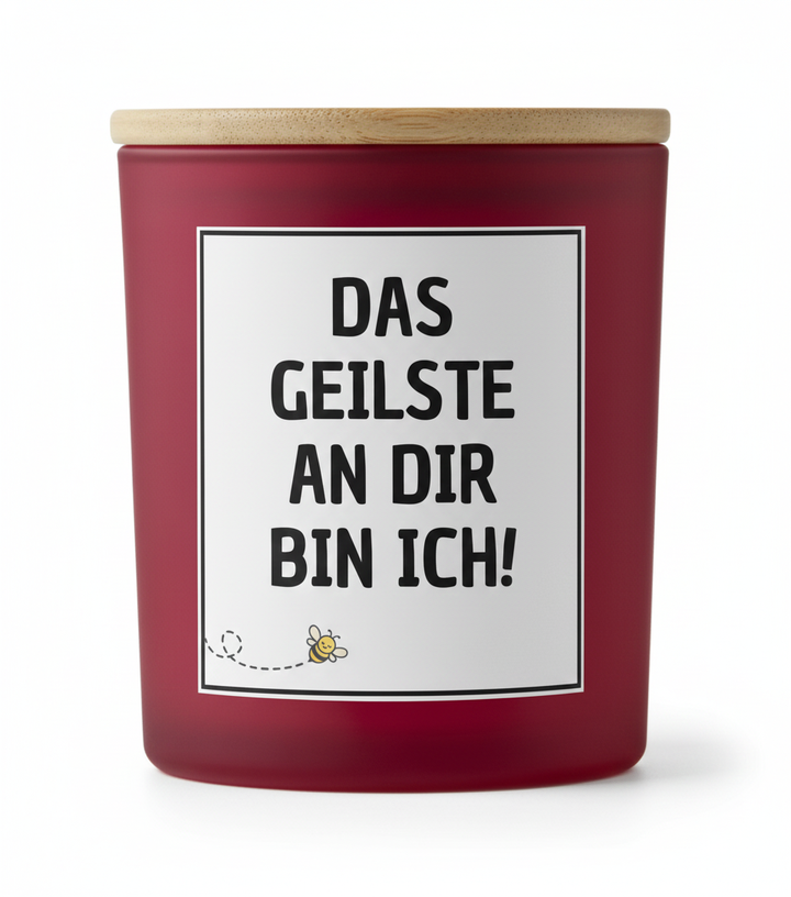 Das Geilste an dir bin ich - Kerze
