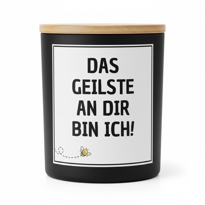 Das Geilste an dir bin ich - Kerze